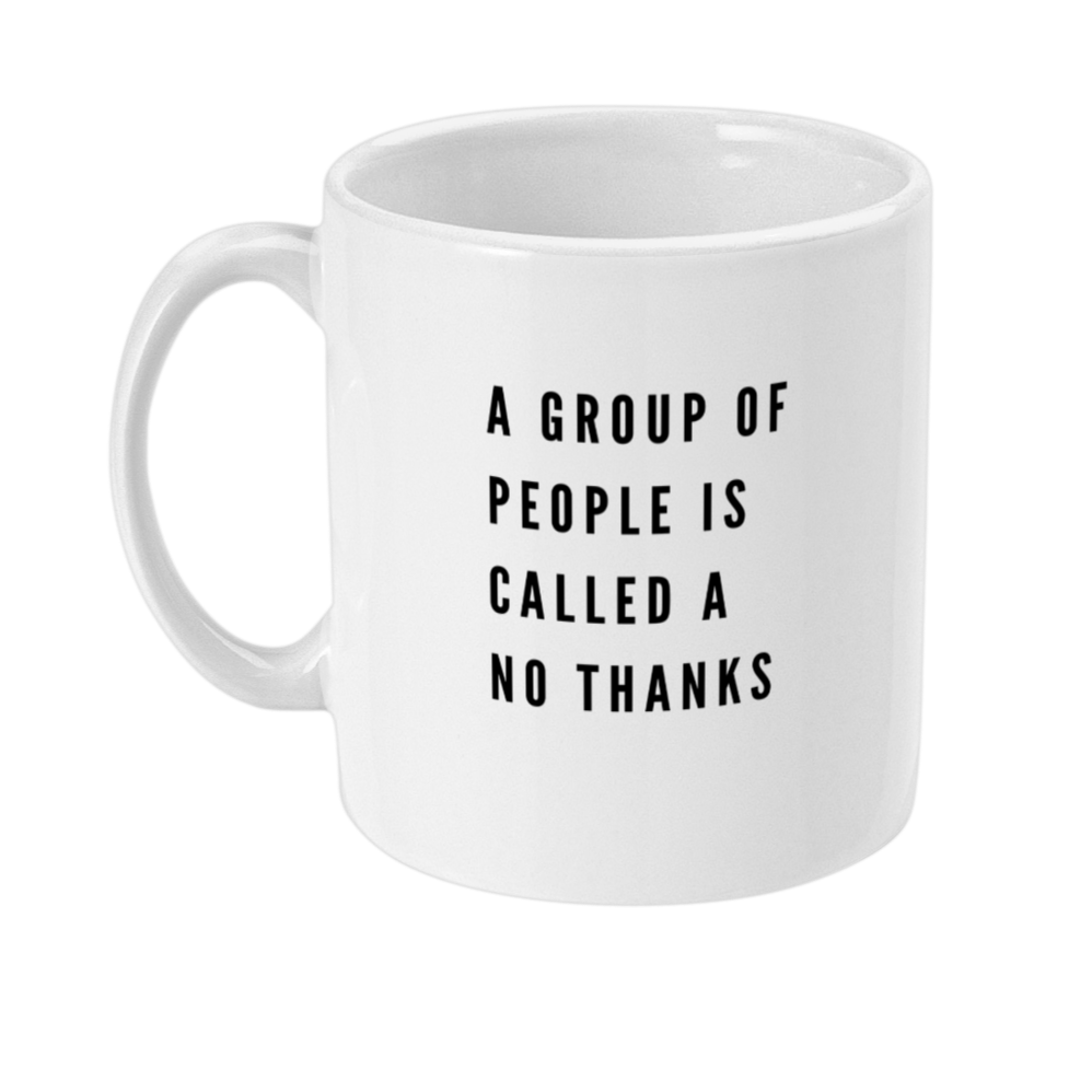 Mug that reads: a group of people is a no thanks