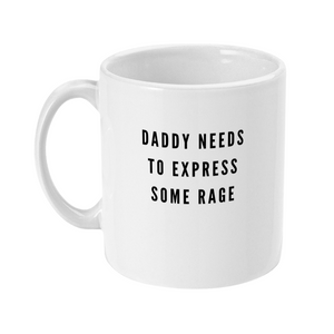 Mug that has in bold capital text: daddy needs to express some rage
