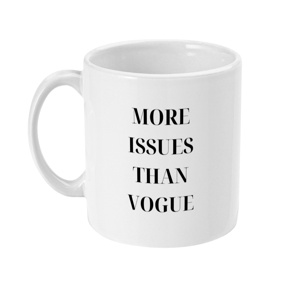 Mug with text on that says: More issues than vogue