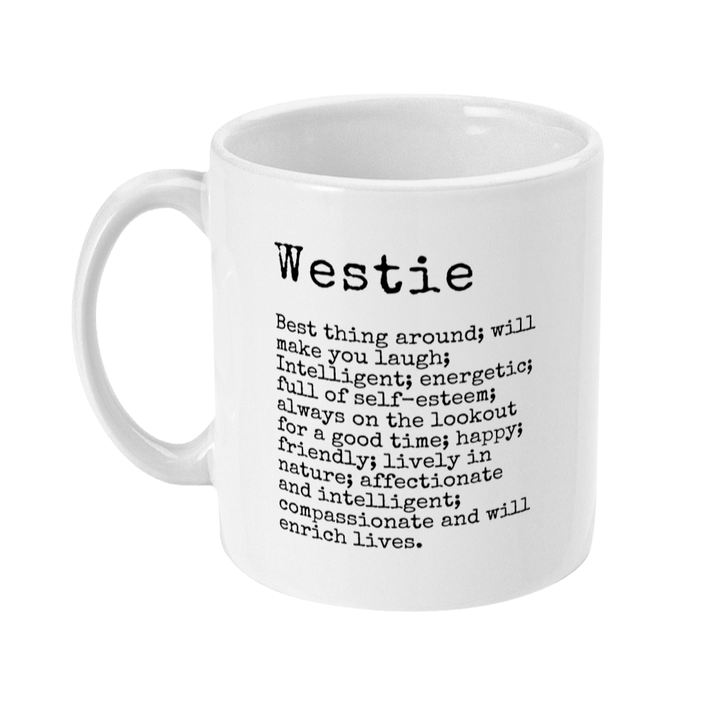 Mug with westie definition on: Mug reads Westie Best thing around; will make you laugh; Intelligent; energetic; full of self-esteem; always on the lookout for a good time; happy; friendly; lively in nature; affectionate and intelligent; compassionate and will enrich lives.