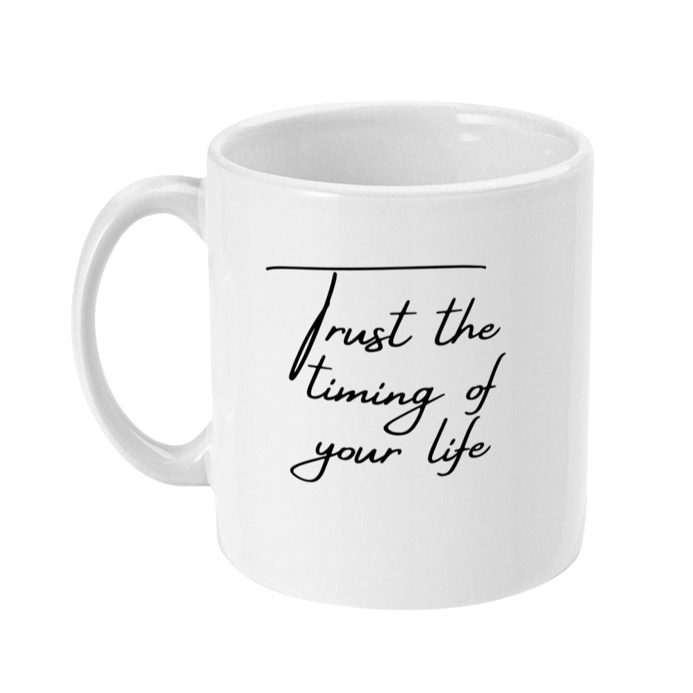 Mug that says: Trust the timing of your life
