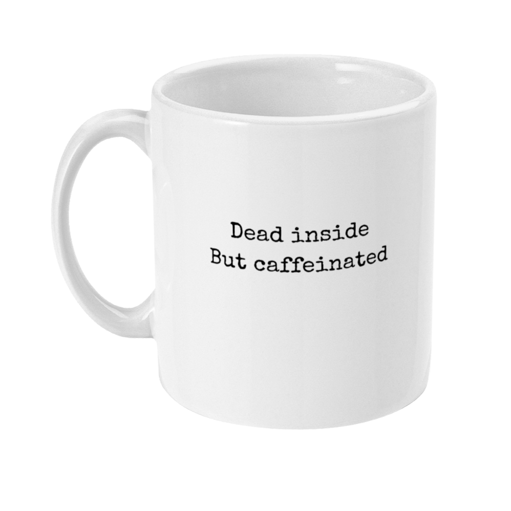 Mug with text on in a typewriter style font that says: dead inside but caffeinated