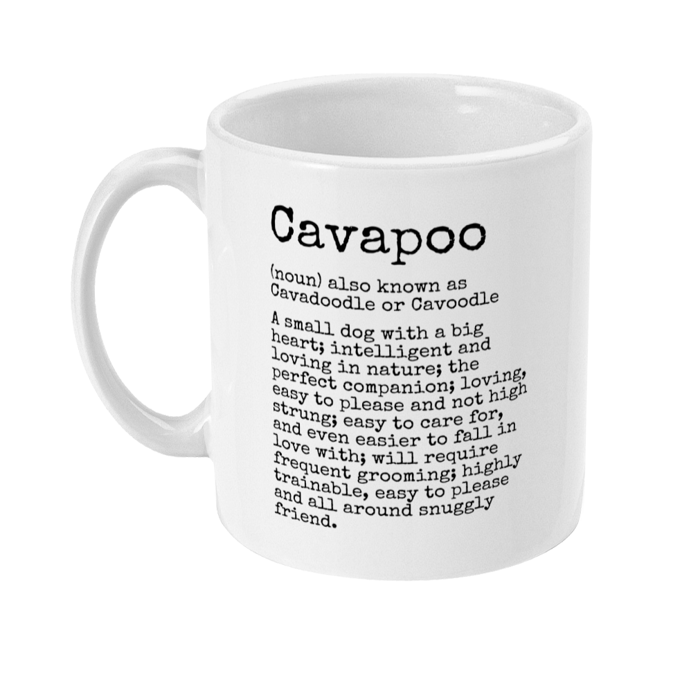 Mug reads:  Cavapoo (noun) also known as Cavadoodle or Cavoodle A small dog with a big heart; intelligent and loving in nature; the perfect companion; loving, easy to please and not high strung; easy to care for, and even easier to fall in love with; will require frequent grooming; highly trainable, easy to please and all around snuggly friend. 