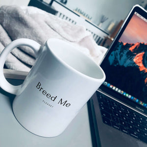 Mug that reads: "Breed me" with smaller text underneath saying "please?"