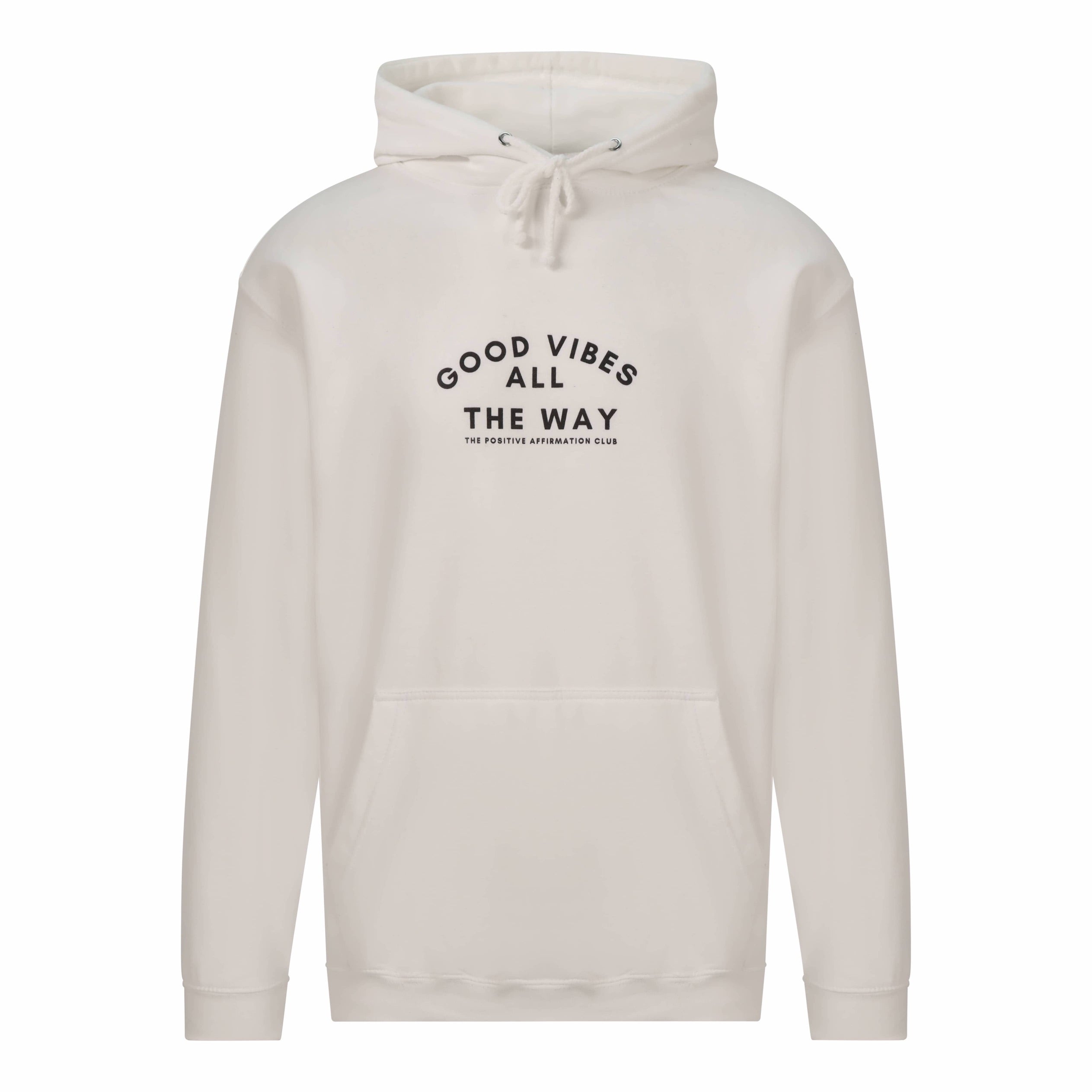 Arctic white hoodie with text that reads: Good Vibes All The Way. The Positive Affirmation Club in the middle of the chest. Text is in black writing 