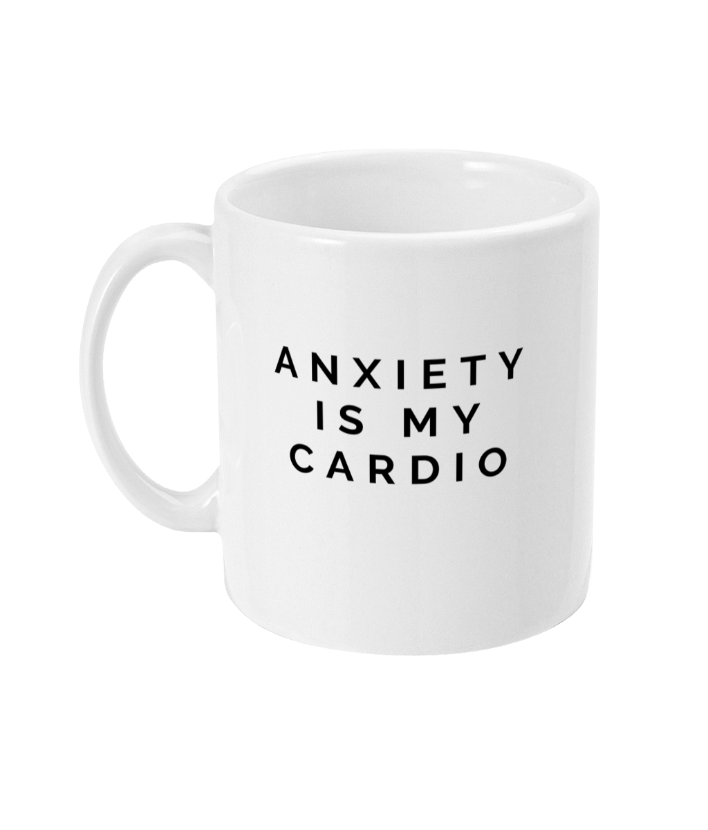 mug that reads: anxiety is my cardio