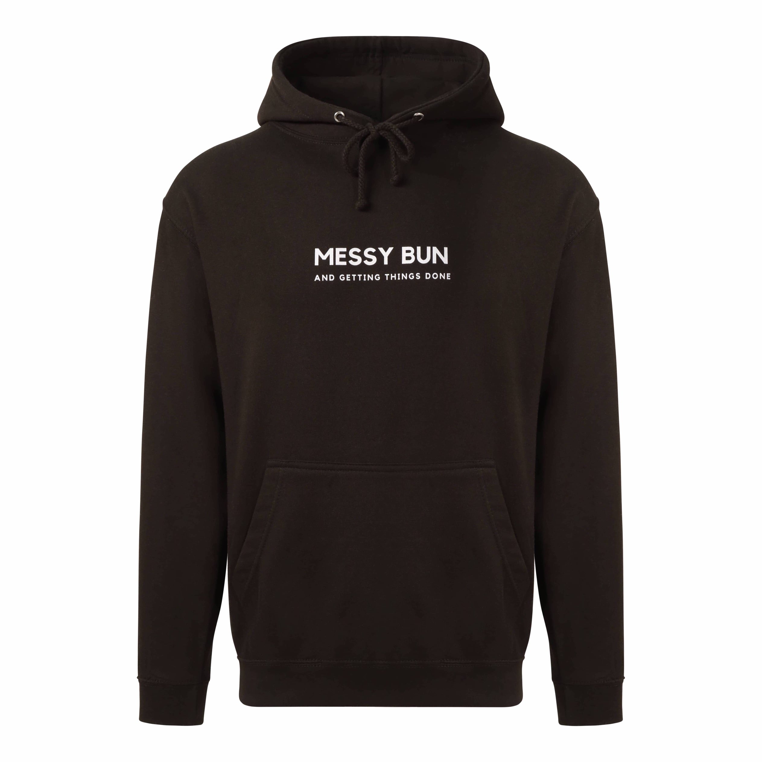 Black hoody that reads: Messy bun and getting things done in white text. Text is in a sans font all caps, messy bun is written bigger than getting things done