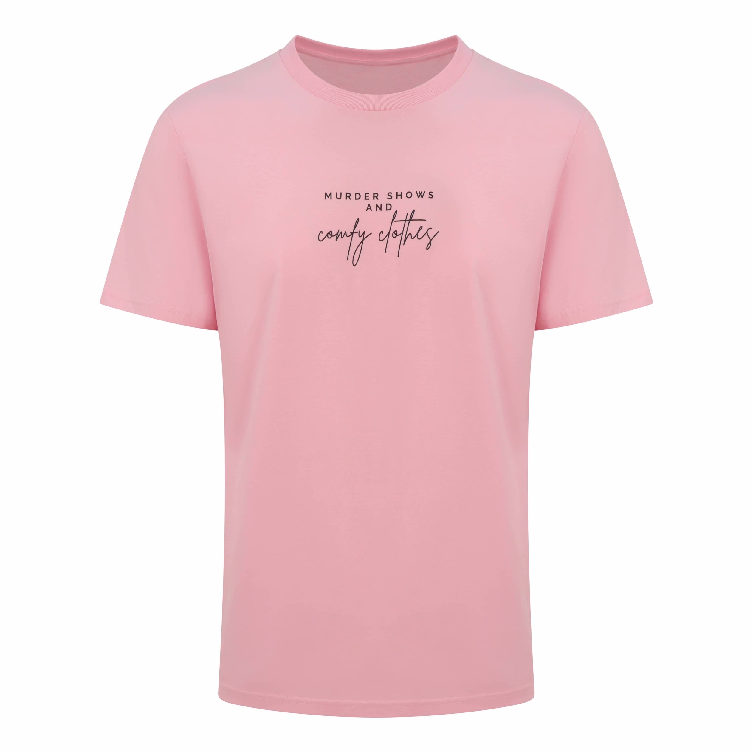 Organic T-Shirt that says: Murder shows and comfy clothes. Murder shows is in all caps in a serif font, and comfy clothes is in a handwriting style font