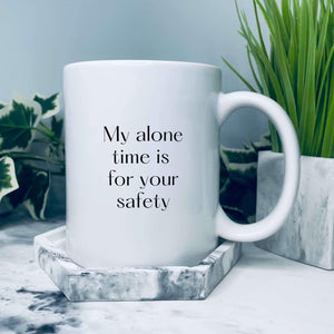 Mug that says: My alone time is for your safety