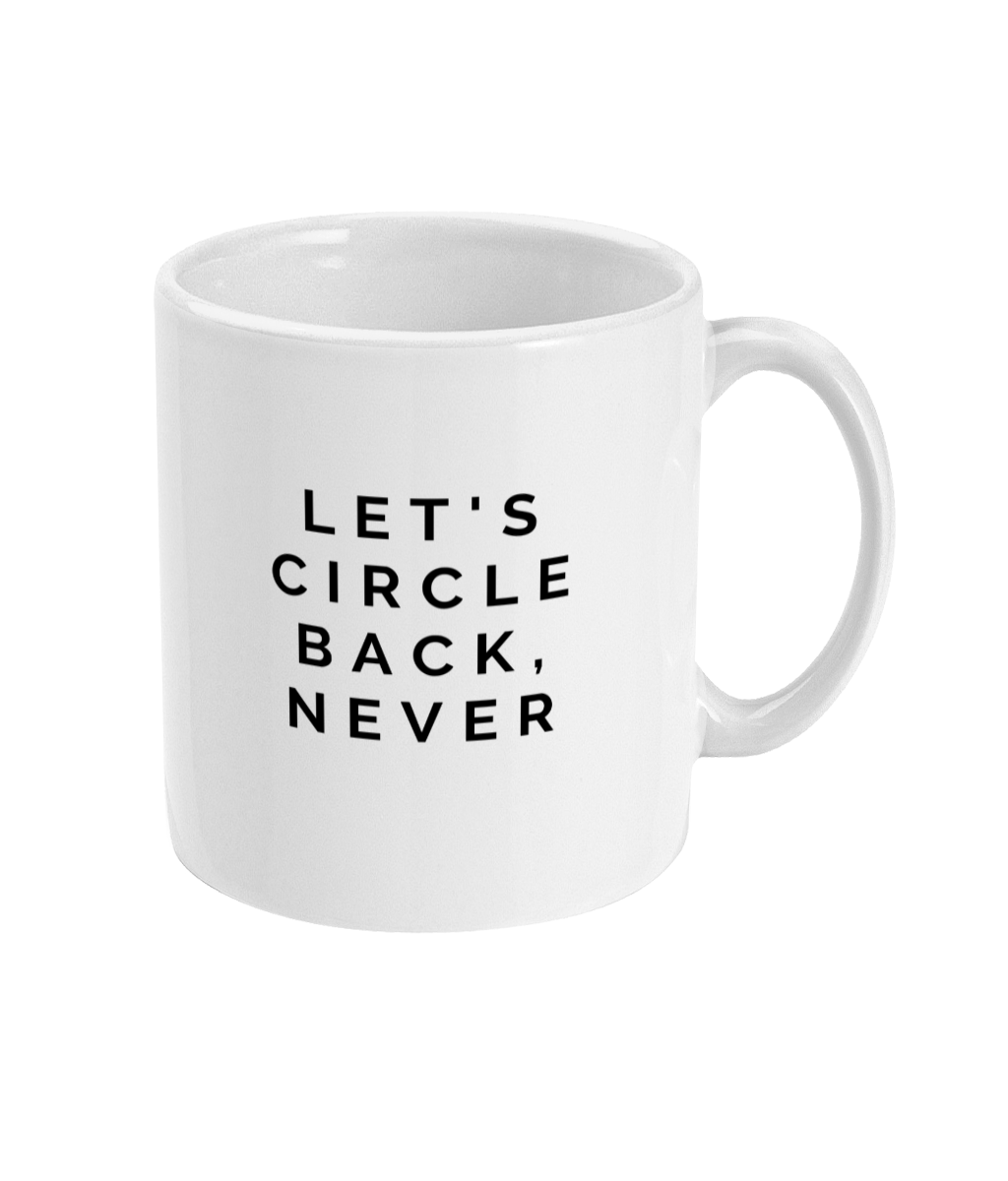 mug that reads: let's circle back, never