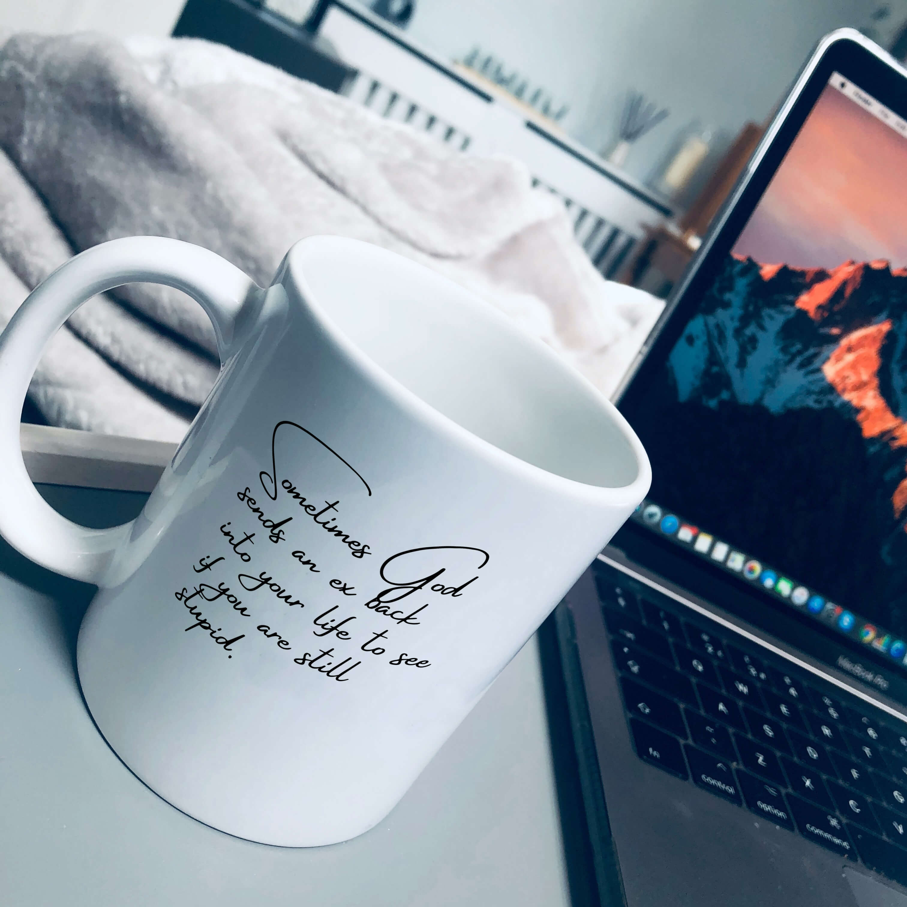 Mug that says: Sometimes God sends an ex back into your life to see if you are still stupid 