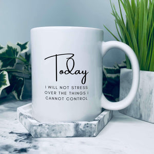 Mug that says: Today I will stress over the things I cannot control