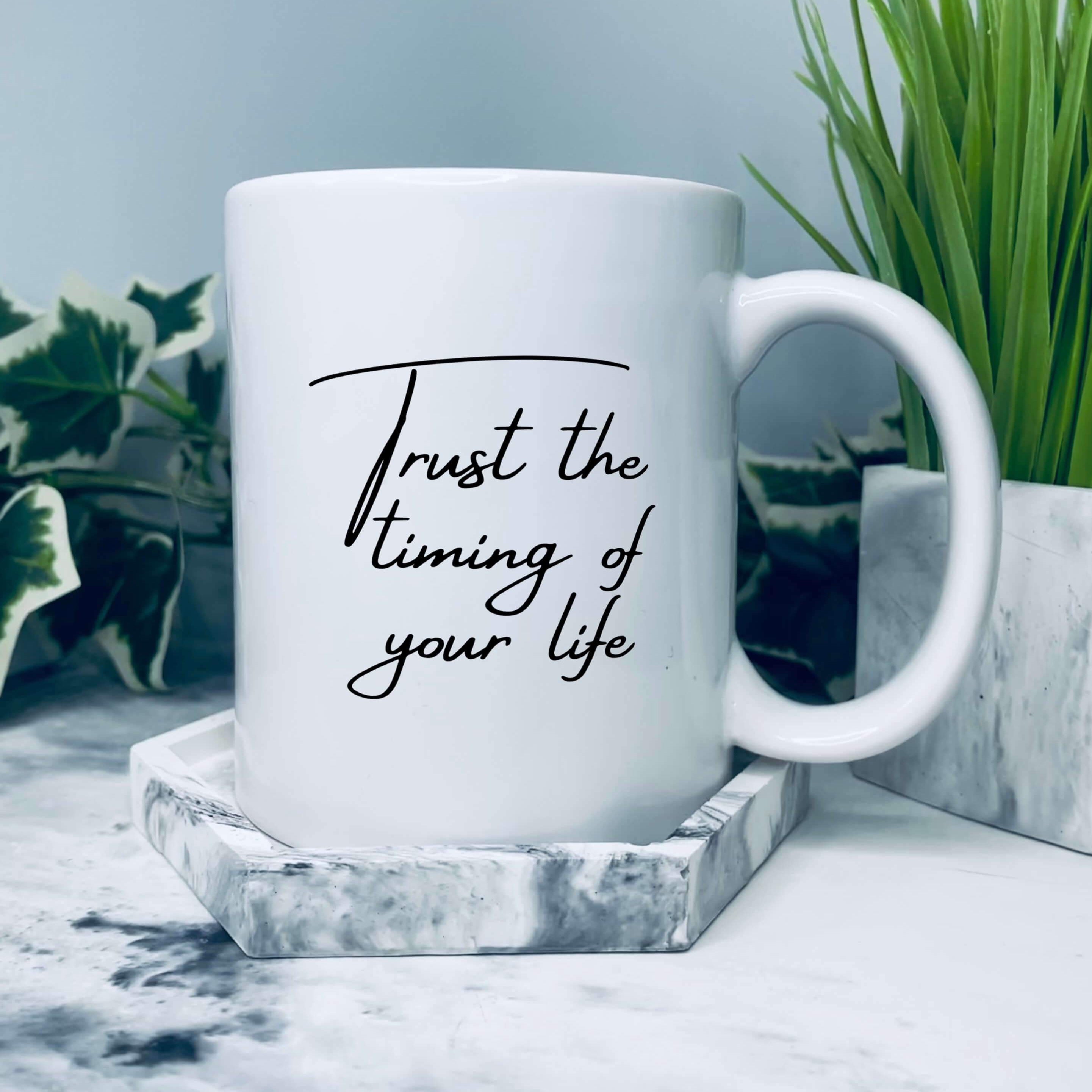 Mug that says: Trust the timing of your life
