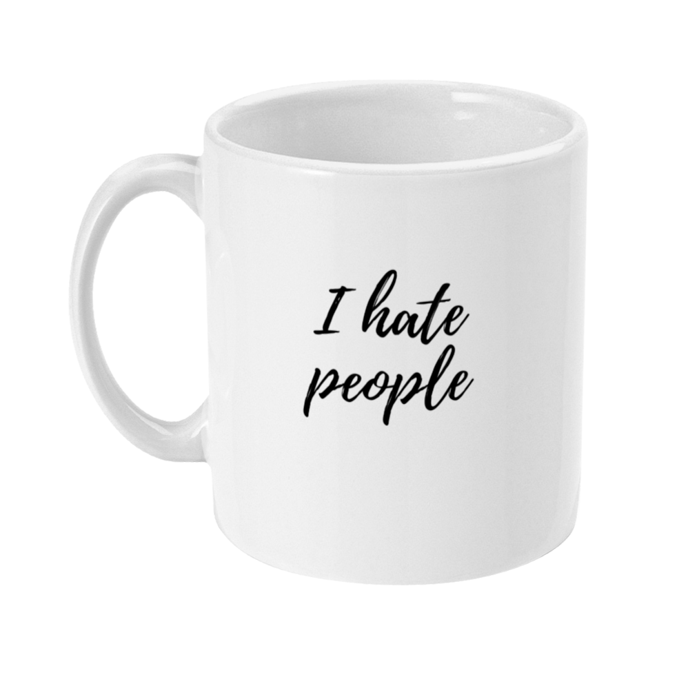 Mug that says: I hate people on it in a handwriting script style font