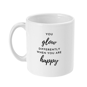 Mug that says: you glow differently when you are happy
